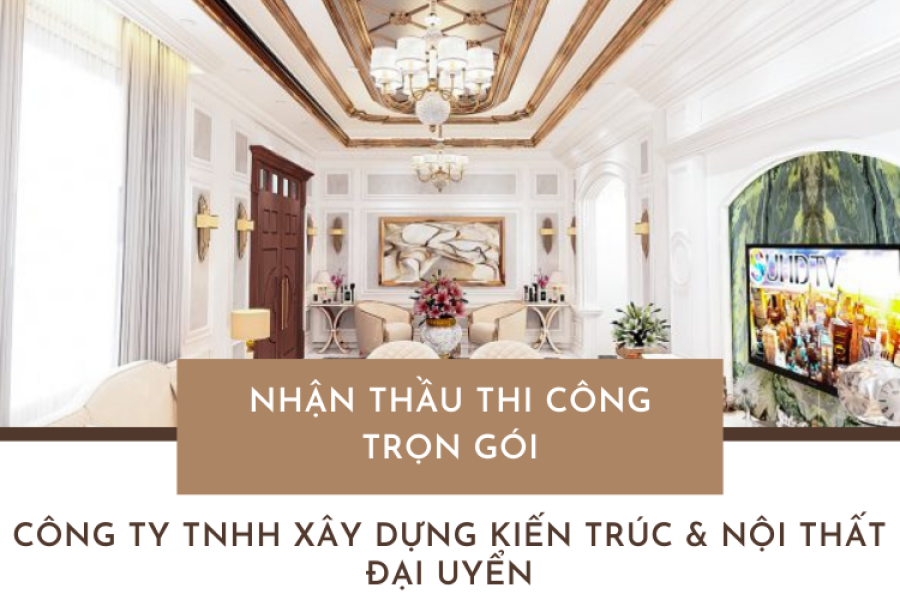 Kiến trúc nội thất Đại Uyển – Đơn vị nhận thầu thi công trọn gói chuyên nghiệp tại Đà Nẵng