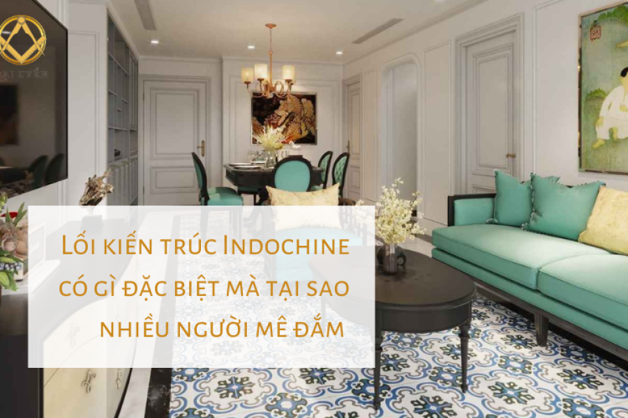 Lối kiến trúc Indochine có gì đặc biệt mà tại sao nhiều người mê đắm